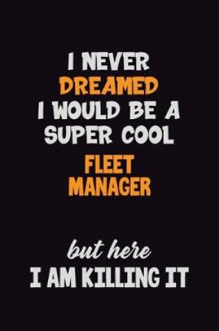 Cover of I Never Dreamed I would Be A Super Cool Fleet Manager But Here I Am Killing It