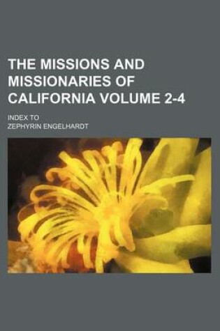 Cover of The Missions and Missionaries of California Volume 2-4; Index to