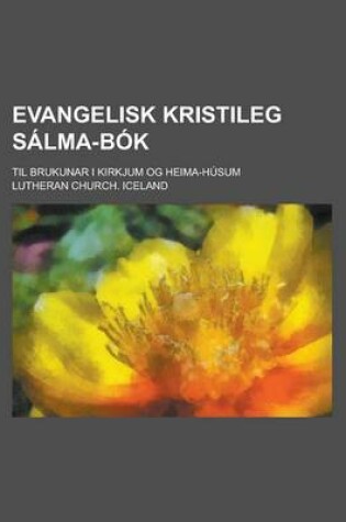 Cover of Evangelisk Kristileg Salma-BOK; Til Brukunar I Kirkjum Og Heima-Husum