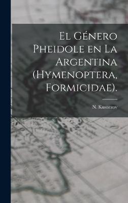 Book cover for El Genero Pheidole En La Argentina (Hymenoptera, Formicidae).