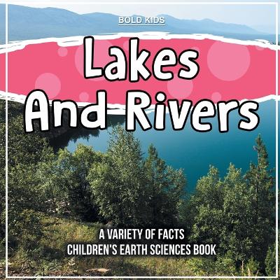 Book cover for Lakes And Rivers A Variety Of Facts Children's Earth Sciences Book