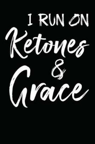 Cover of I Run On Ketones And Grace