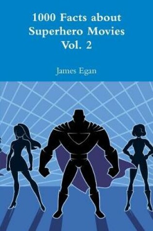 Cover of 1000 Facts about Superhero Movies Vol. 2