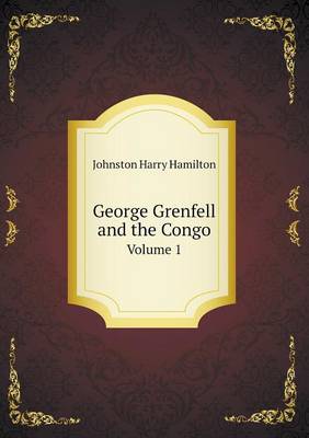 Book cover for George Grenfell and the Congo Volume 1