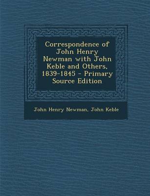 Book cover for Correspondence of John Henry Newman with John Keble and Others, 1839-1845 - Primary Source Edition