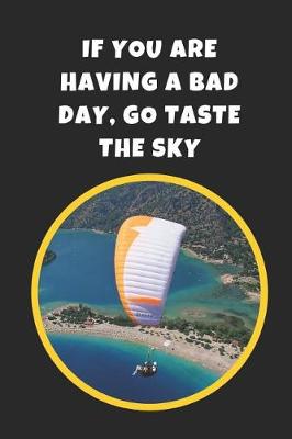 Cover of If You Are Having A Bad Day Go Taste The Sky