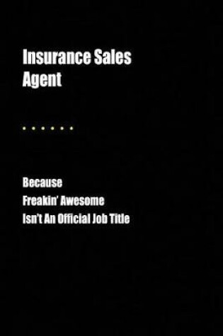 Cover of Insurance Sales Agent Because Freakin' Awesome Isn't an Official Job Title