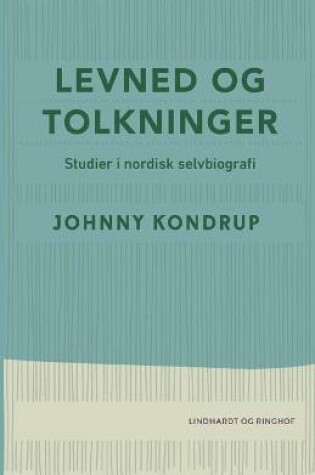 Cover of Levned og tolkninger. Studier i nordisk selvbiografi