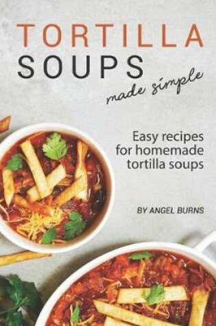 Cover of Tortilla Soups Made Simple