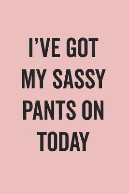 Book cover for I'Ve Got My Sassy Pants On Today