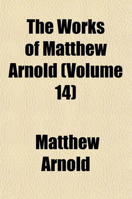 Book cover for The Works of Matthew Arnold (Volume 14)