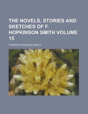 Book cover for The Novels, Stories and Sketches of F. Hopkinson Smith (Volume 15)