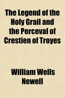 Book cover for The Legend of the Holy Grail and the Perceval of Crestien of Troyes