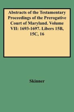 Cover of Abstracts of the Testamentary Proceedings of the Prerogative Court of Maryland. Volume VII