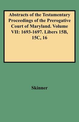 Book cover for Abstracts of the Testamentary Proceedings of the Prerogative Court of Maryland. Volume VII