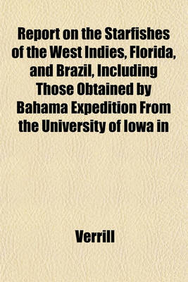 Book cover for Report on the Starfishes of the West Indies, Florida, and Brazil, Including Those Obtained by Bahama Expedition from the University of Iowa in