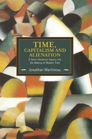 Cover of Time, Capitalism, And Alienation: A Socio-historical Inquiry Into The Making Of Modern Time