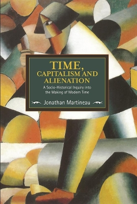 Cover of Time, Capitalism, And Alienation: A Socio-historical Inquiry Into The Making Of Modern Time