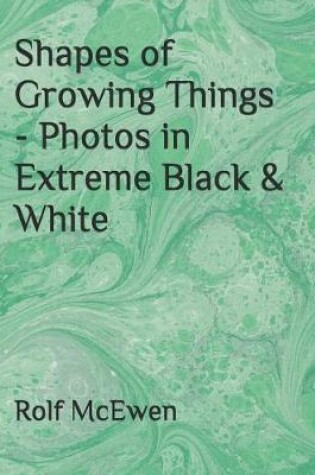Cover of Shapes of Growing Things - Photos in Extreme Black & White