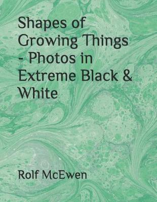 Book cover for Shapes of Growing Things - Photos in Extreme Black & White