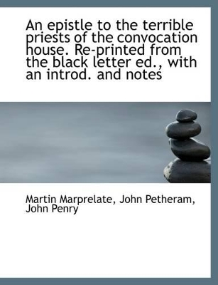 Book cover for An Epistle to the Terrible Priests of the Convocation House. Re-Printed from the Black Letter Ed., W