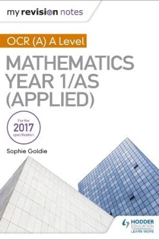 Cover of My Revision Notes: OCR (A) A Level Mathematics Year 1/AS (Applied