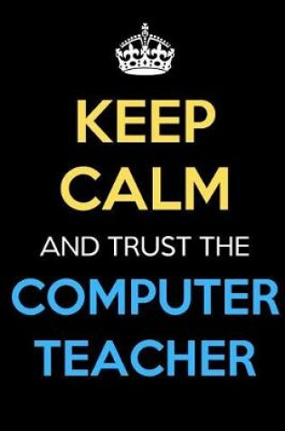 Cover of Keep Calm And Trust The Computer Teacher