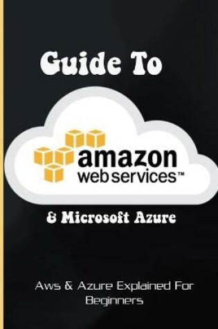 Cover of Guide To Amazon Web Services & Microsoft Azure