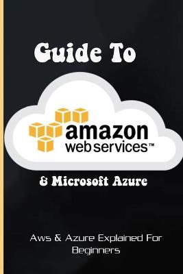 Book cover for Guide To Amazon Web Services & Microsoft Azure