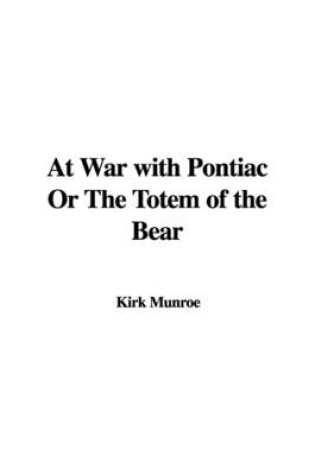 Cover of At War with Pontiac or the Totem of the Bear