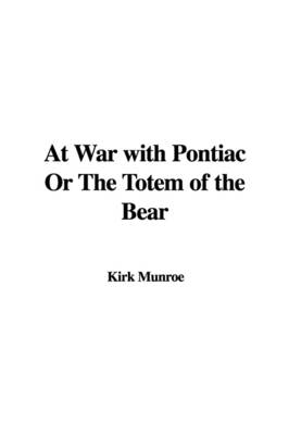 Book cover for At War with Pontiac or the Totem of the Bear