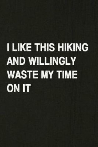 Cover of I Like This Hiking and Willingly Waste My Time on It