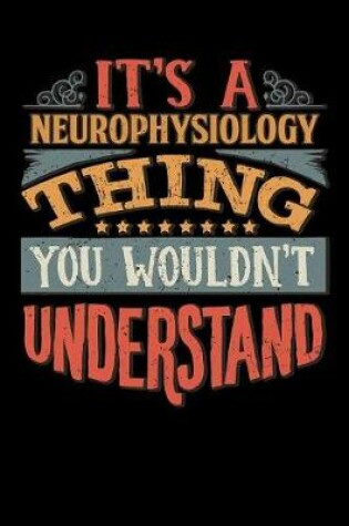 Cover of Its A Neurophysiology Thing You Wouldnt Understand