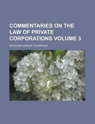 Book cover for Commentaries on the Law of Private Corporations Volume 3