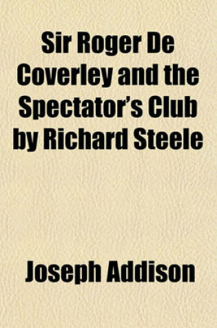 Cover of Sir Roger de Coverley and the Spectator's Club by Richard Steele