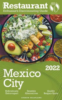 Book cover for 2022 Mexico City - The Restaurant Enthusiast's Discriminating Guide