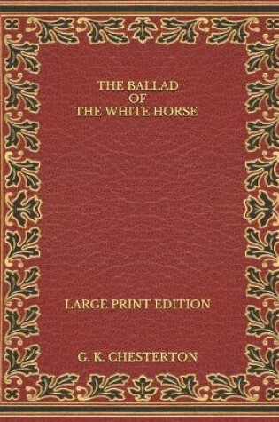 Cover of The Ballad of the White Horse - Large Print Edition