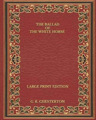 Book cover for The Ballad of the White Horse - Large Print Edition
