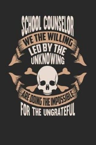 Cover of School Counselor We the Willing Led by the Unknowing Are Doing the Impossible for the Ungrateful