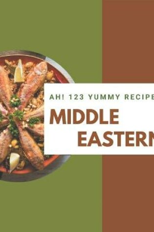 Cover of Ah! 123 Yummy Middle Eastern Recipes