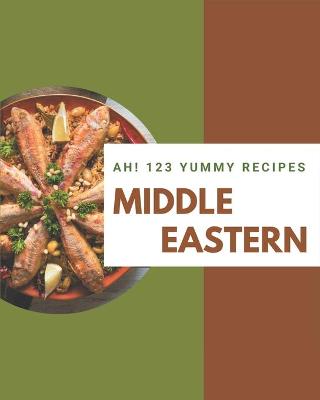 Book cover for Ah! 123 Yummy Middle Eastern Recipes