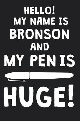 Book cover for Hello! My Name Is BRONSON And My Pen Is Huge!