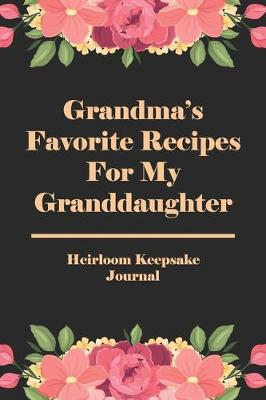 Book cover for Grandma's Favorite Recipes For My Granddaughter Heirloom Keepsake Journal