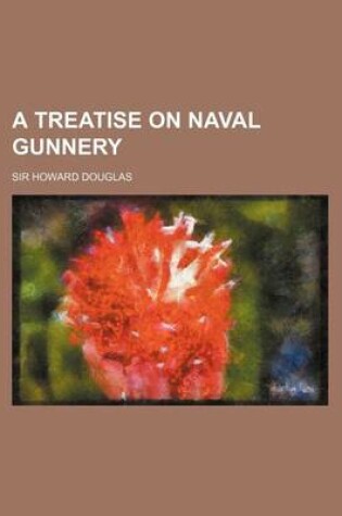 Cover of A Treatise on Naval Gunnery