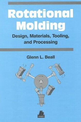 Cover of Rotational Molding Design, Materials, Tooling and Processing