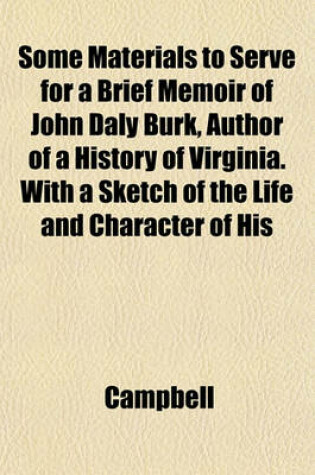 Cover of Some Materials to Serve for a Brief Memoir of John Daly Burk, Author of a History of Virginia. with a Sketch of the Life and Character of His