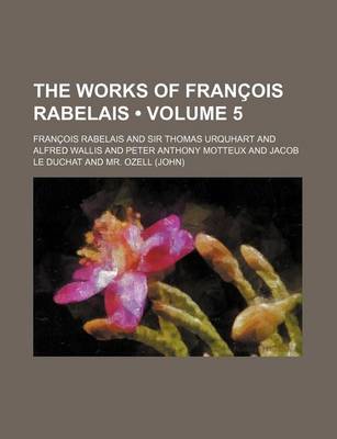 Book cover for The Works of Francois Rabelais Volume 5