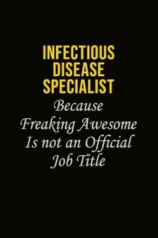 Cover of Infectious disease specialist Because Freaking Awesome Is Not An Official Job Title