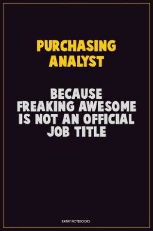 Cover of Purchasing analyst, Because Freaking Awesome Is Not An Official Job Title