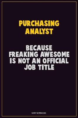 Book cover for Purchasing analyst, Because Freaking Awesome Is Not An Official Job Title